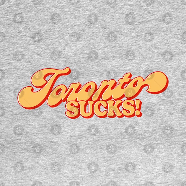 Toronto Sucks ---- Retro Style Design by DankFutura